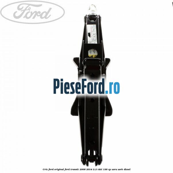 Cric Ford original Ford Transit 2006-2014 2.2 TDCi 136 cp USRA, USRB diesel