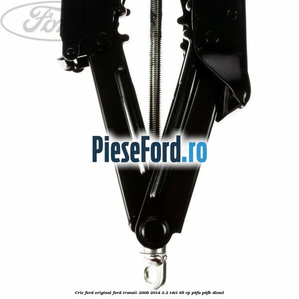 Cric Ford original Ford Transit 2006-2014 2.2 TDCi 85 cp Cric Ford original Ford Transit 2006-2014 2.2 TDCi 85 cp P8FA, P8FB diesel