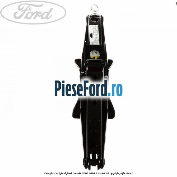 Cric Ford original Ford Transit 2006-2014 2.2 TDCi 85 cp Cric Ford original Ford Transit 2006-2014 2.2 TDCi 85 cp P8FA, P8FB diesel