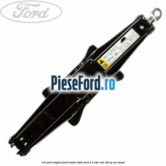 Cric Ford original Ford Transit 2006-2014 2.2 TDCi RWD 155 cp CVRC diesel