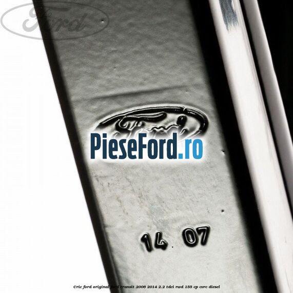 Cric Ford original Ford Transit 2006-2014 2.2 TDCi RWD 155 cp CVRC diesel