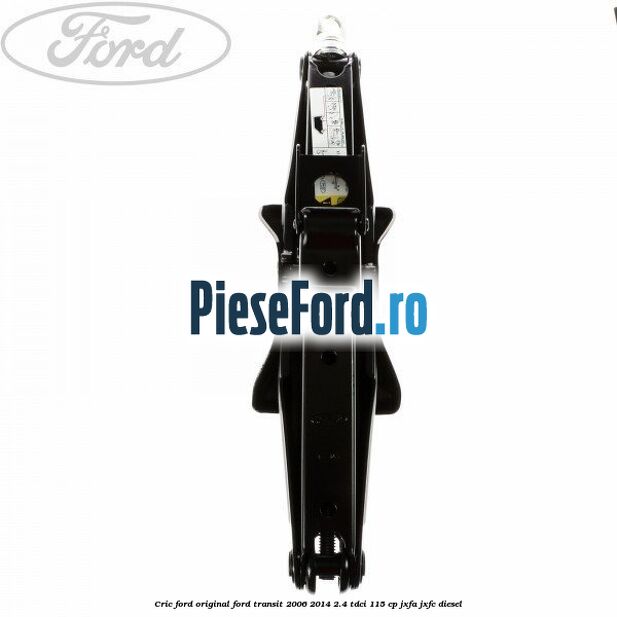 Cric Ford original Ford Transit 2006-2014 2.4 TDCi 115 cp Cric Ford original Ford Transit 2006-2014 2.4 TDCi 115 cp JXFA, JXFC diesel