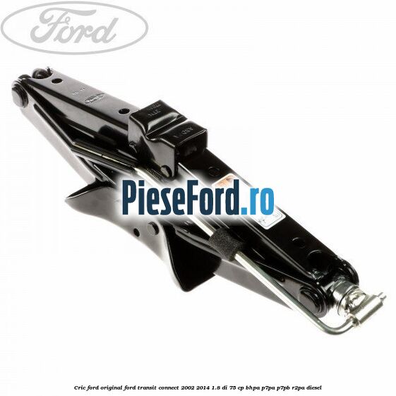 Cric Ford original Ford Transit Connect 2002-2014 1.8 Di 75 cp BHPA, P7PA, P7PB, R2PA diesel
