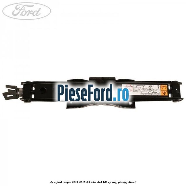 Cric Ford Ranger 2012-2015 2.2 TDCi 4x4 150 cp Cric Ford Ranger 2012-2015 2.2 TDCi 4x4 150 cp ENQJ, GBVAJQJ diesel