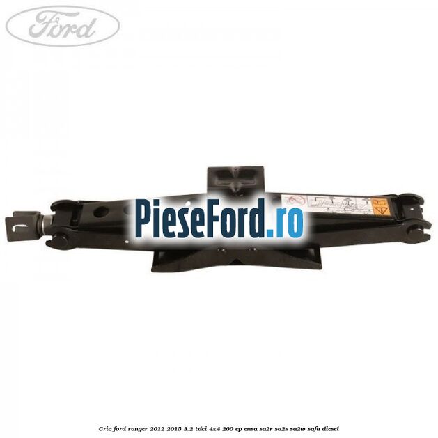 Cric Ford Ranger 2012-2015 3.2 TDCi 4x4 200 cp ENSA, SA2R, SA2S, SA2W, SAFA diesel