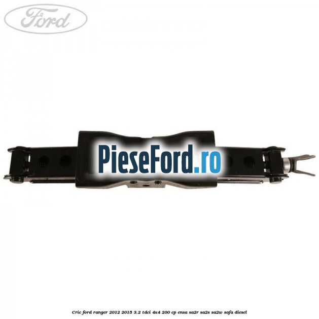 Cric Ford Ranger 2012-2015 3.2 TDCi 4x4 200 cp ENSA, SA2R, SA2S, SA2W, SAFA diesel