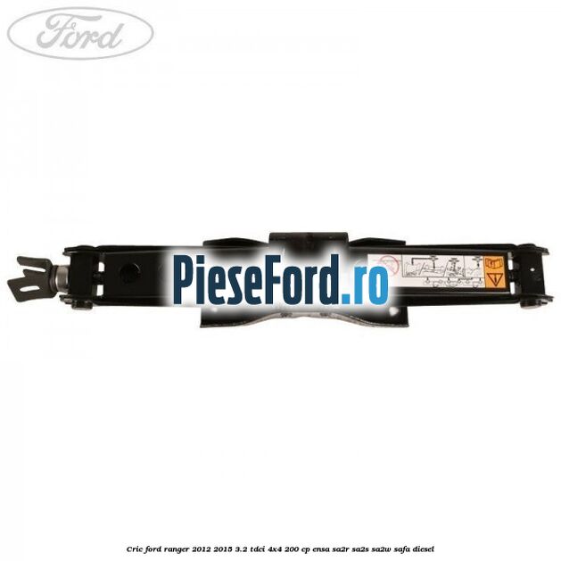 Cric Ford Ranger 2012-2015 3.2 TDCi 4x4 200 cp ENSA, SA2R, SA2S, SA2W, SAFA diesel