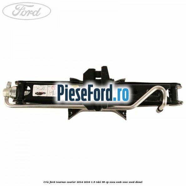Cric Ford Tourneo Courier 2014-2018 1.5 TDCi 95 cp XVCA, XVCB, XVCC, XVCD diesel
