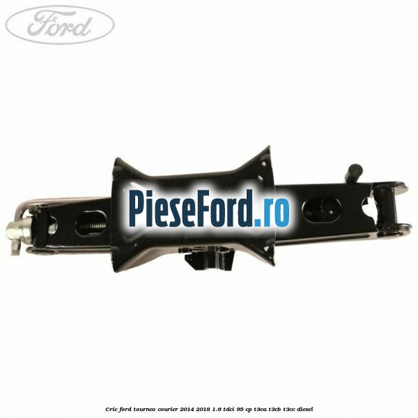 Cric Ford Tourneo Courier 2014-2018 1.6 TDCi 95 cp T3CA, T3CB, T3CC diesel