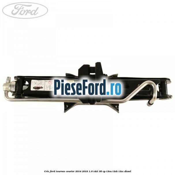 Cric Ford Tourneo Courier 2014-2018 1.6 TDCi 95 cp T3CA, T3CB, T3CC diesel