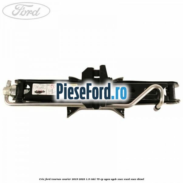 Cric Ford Tourneo Courier 2019-2023 1.5 TDCi 75 cp UGCA, UGCB, XUCC, XUCD, XUCE, diesel