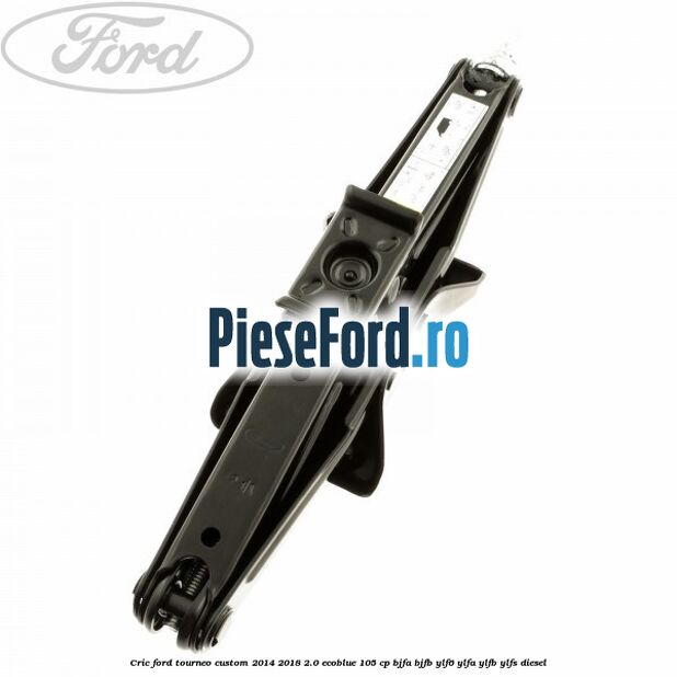 Cric Ford Tourneo Custom 2014-2018 2.0 EcoBlue 105 cp BJFA, BJFB, YLF6, YLFA, YLFB, YLFS diesel