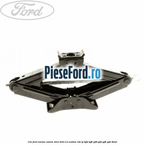 Cric Ford Tourneo Custom 2014-2018 2.0 EcoBlue 105 cp BJFA, BJFB, YLF6, YLFA, YLFB, YLFS diesel
