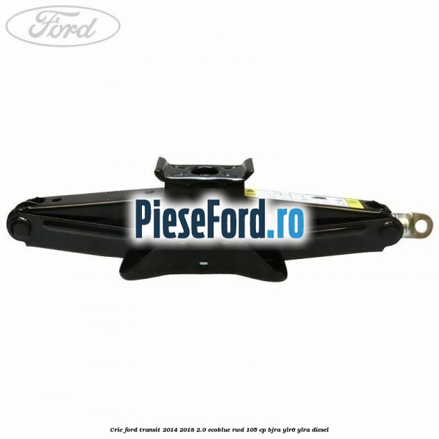 Cric Ford Transit 2014-2018 2.0 EcoBlue RWD 105 cp Cric Ford Transit 2014-2018 2.0 EcoBlue RWD 105 cp BJRA, YLR6, YLRA diesel