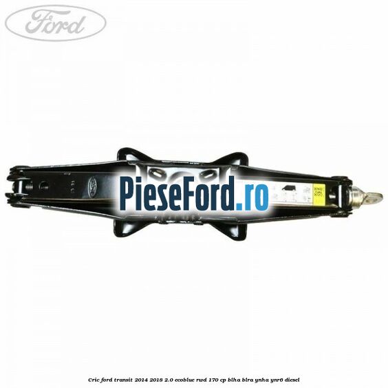 Cric Ford Transit 2014-2018 2.0 EcoBlue RWD 170 cp Cric Ford Transit 2014-2018 2.0 EcoBlue RWD 170 cp BLHA, BLRA, YNHA, YNR6 diesel