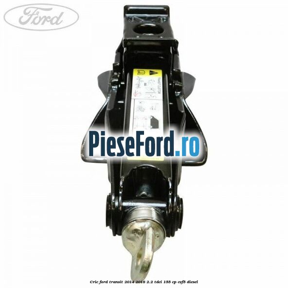 Cric Ford Transit 2014-2018 2.2 TDCi 155 cp CVF5 diesel