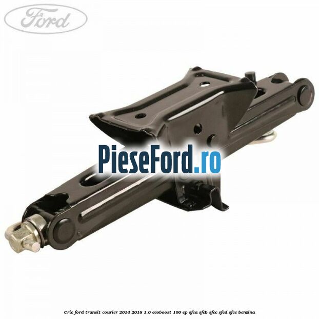 Cric Ford Transit Courier 2014-2018 1.0 EcoBoost 100 cp SFCA, SFCB, SFCC, SFCD, SFCE benzina