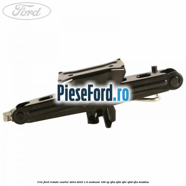 Cric Ford Transit Courier 2014-2018 1.0 EcoBoost 100 cp SFCA, SFCB, SFCC, SFCD, SFCE benzina