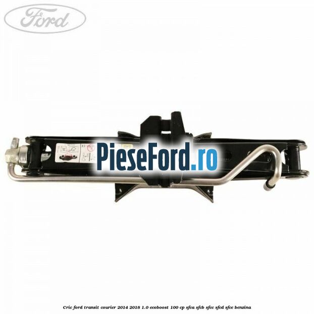 Cric Ford Transit Courier 2014-2018 1.0 EcoBoost 100 cp SFCA, SFCB, SFCC, SFCD, SFCE benzina