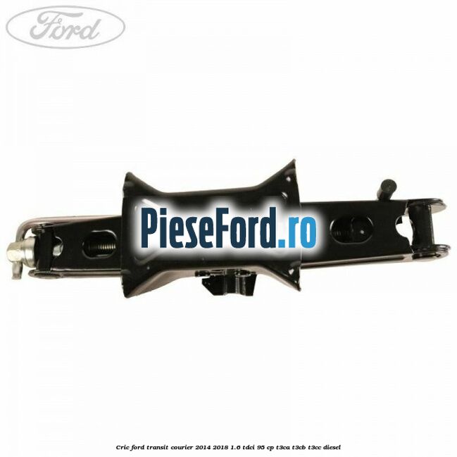 Cric Ford Transit Courier 2014-2018 1.6 TDCi 95 cp T3CA, T3CB, T3CC diesel