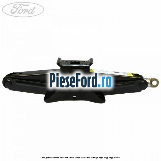 Cric Ford Transit Custom 2014-2018 2.2 TDCi 100 cp DRF4, DRFF, DRFG diesel