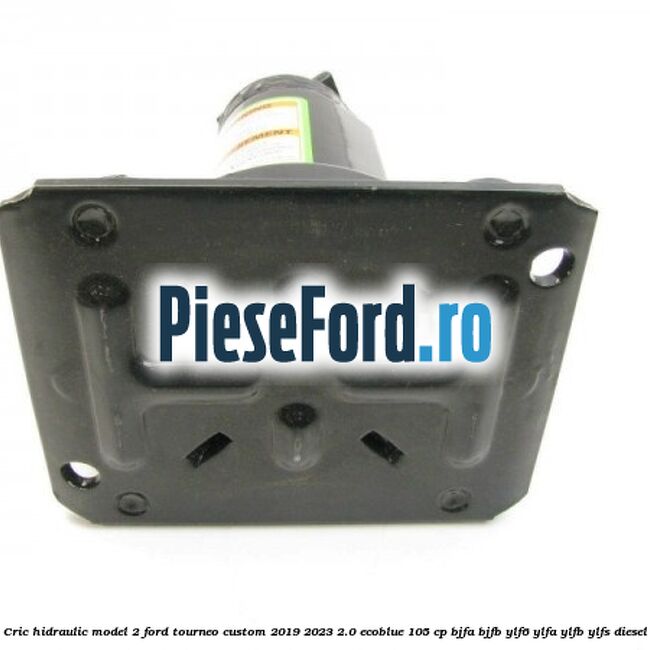 Cric hidraulic model 2 Ford Tourneo Custom 2019-2023 2.0 EcoBlue 105 cp BJFA, BJFB, YLF6, YLFA, YLFB, YLFS diesel