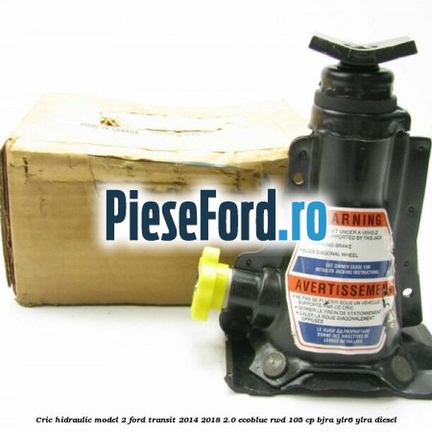 Cric hidraulic model 2 Ford Transit 2014-2018 2.0 EcoBlue RWD 105 cp Cric hidraulic model 2 Ford Transit 2014-2018 2.0 EcoBlue RWD 105 cp BJRA, YLR6, YLRA diesel