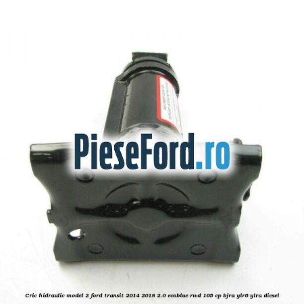 Cric hidraulic model 2 Ford Transit 2014-2018 2.0 EcoBlue RWD 105 cp Cric hidraulic model 2 Ford Transit 2014-2018 2.0 EcoBlue RWD 105 cp BJRA, YLR6, YLRA diesel