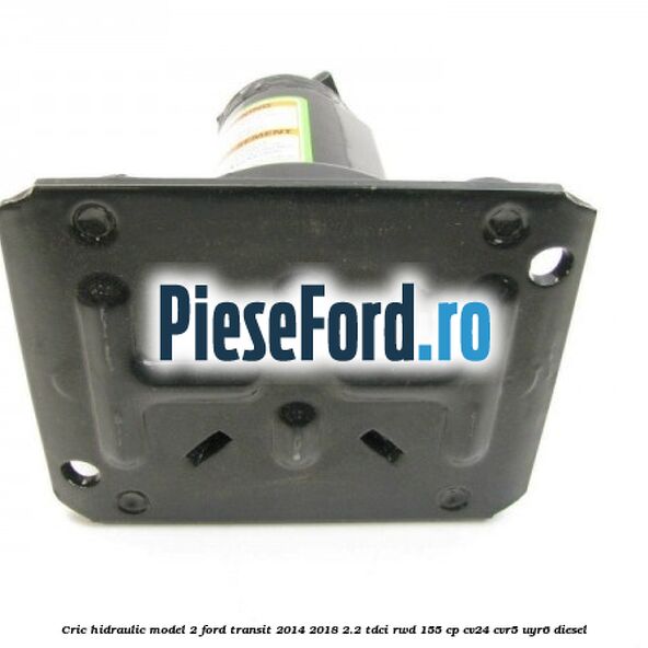 Cric hidraulic model 2 Ford Transit 2014-2018 2.2 TDCi RWD 155 cp Cric hidraulic model 2 Ford Transit 2014-2018 2.2 TDCi RWD 155 cp CV24, CVR5, UYR6 diesel