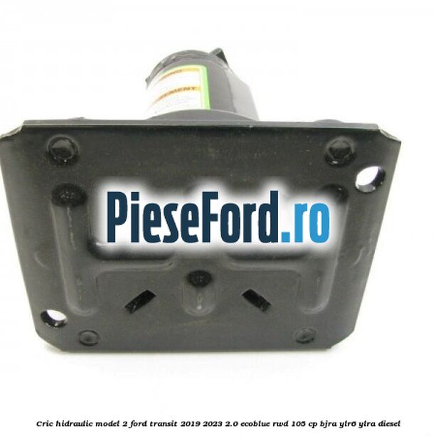 Cric hidraulic model 2 Ford Transit 2019-2023 2.0 EcoBlue RWD 105 cp Cric hidraulic model 2 Ford Transit 2019-2023 2.0 EcoBlue RWD 105 cp BJRA, YLR6, YLRA diesel