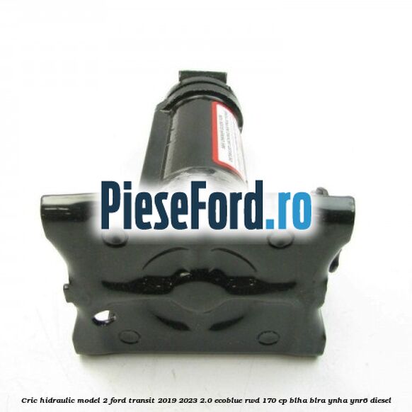 Cric hidraulic model 2 Ford Transit 2019-2023 2.0 EcoBlue RWD 170 cp BLHA, BLRA, YNHA, YNR6 diesel