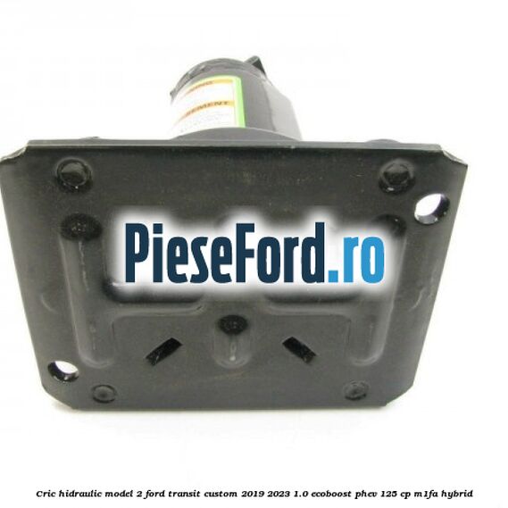 Cric hidraulic model 2 Ford Transit Custom 2019-2023 1.0 EcoBoost PHEV 125 cp M1FA Hybrid