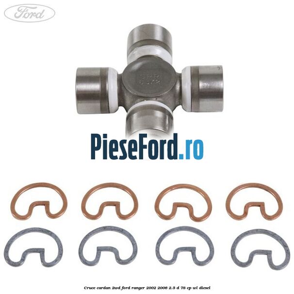 Cruce cardan 2WD Ford Ranger 2002-2006 2.5 D 78 cp WL diesel