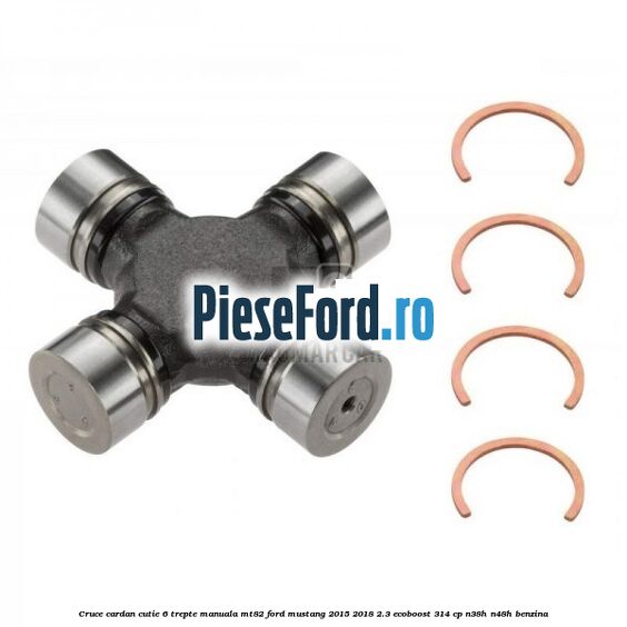 Cruce cardan cutie 6 trepte manuala MT82 Ford Mustang 2015-2018 2.3 EcoBoost 314 cp N38H, N48H benzina