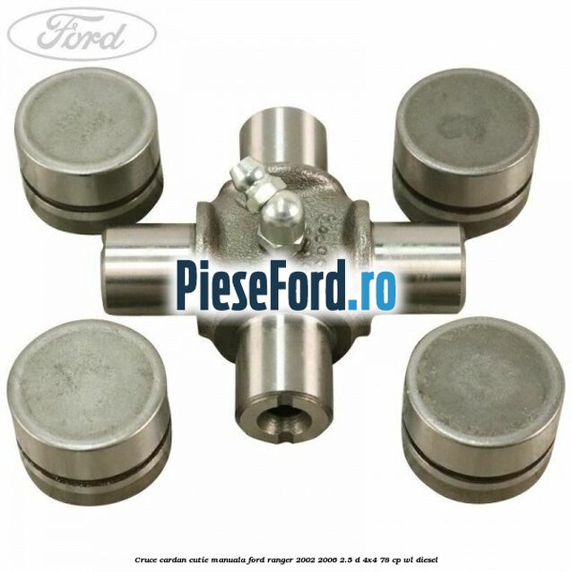 Cruce cardan cutie manuala Ford Ranger 2002-2006 2.5 D 4x4 78 cp Cruce cardan cutie manuala Ford Ranger 2002-2006 2.5 D 4x4 78 cp WL diesel