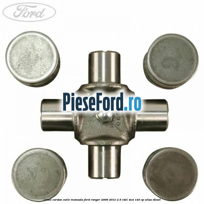 Cruce cardan cutie manuala Ford Ranger 2006-2012 2.5 TDCi 4x4 143 cp WLAA diesel