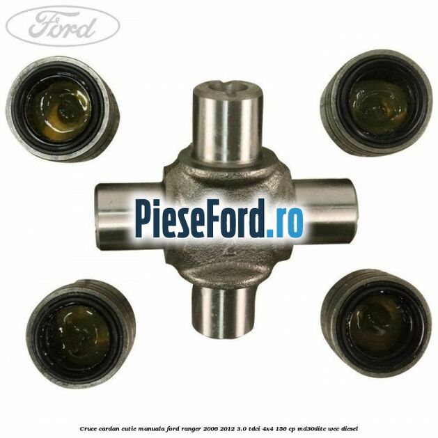 Cruce cardan cutie manuala Ford Ranger 2006-2012 3.0 TDCi 4x4 156 cp MD30DITC, WEC diesel