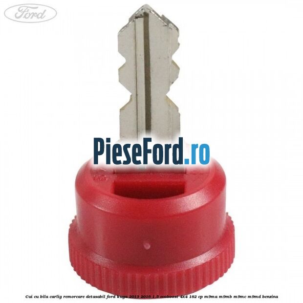 Cui cu bila carlig remorcare detasabil Ford Kuga 2013-2016 1.5 EcoBoost 4x4 182 cp M9MA, M9MB, M9MC, M9MD benzina