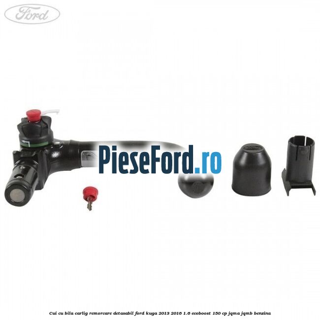 Cui cu bila carlig remorcare detasabil Ford Kuga 2013-2016 1.6 EcoBoost 150 cp JQMA, JQMB benzina