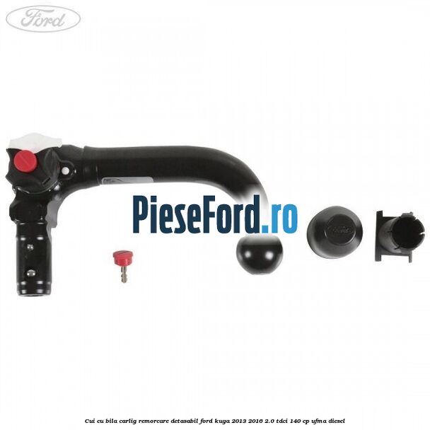 Cui cu bila carlig remorcare detasabil Ford Kuga 2013-2016 2.0 TDCi 140 cp UFMA diesel