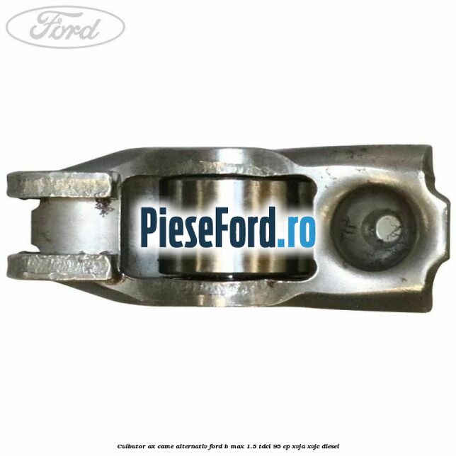 Culbutor ax came alternativ Ford B-Max 1.5 TDCi 95 cp XVJA, XVJC diesel