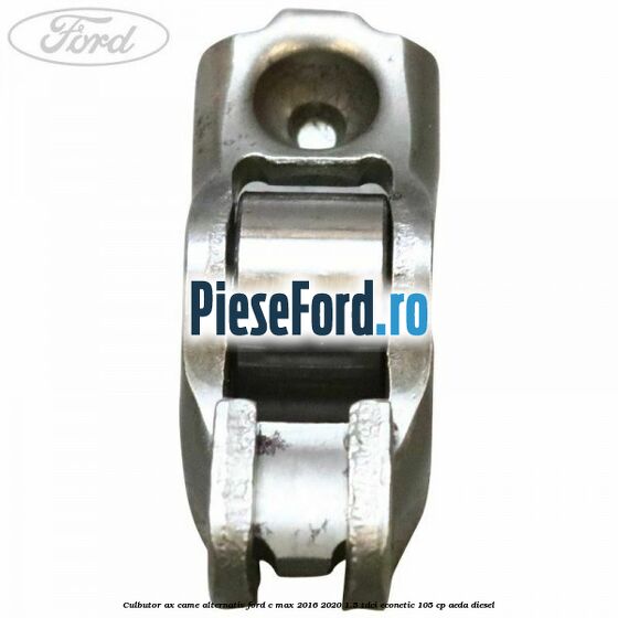 Culbutor ax came alternativ Ford C-Max 2016-2020 1.5 TDCi ECOnetic 105 cp Culbutor ax came alternativ Ford C-Max 2016-2020 1.5 TDCi ECOnetic 105 cp AEDA diesel