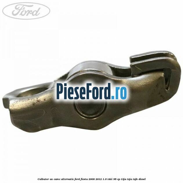Culbutor ax came alternativ Ford Fiesta 2008-2012 1.6 TDCi 95 cp T3JA, TZJA, TZJB diesel