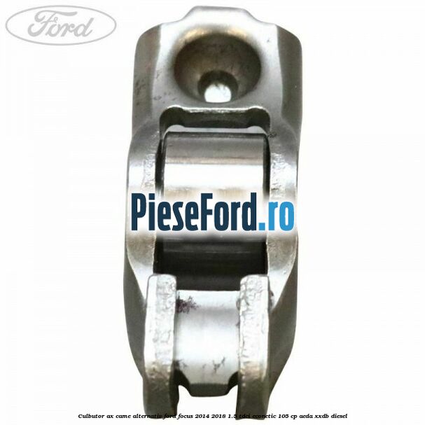 Culbutor ax came alternativ Ford Focus 2014-2018 1.5 TDCi ECOnetic 105 cp AEDA, XXDB diesel