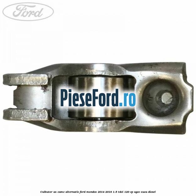 Culbutor ax came alternativ Ford Mondeo 2014-2018 1.5 TDCi 120 cp UGCC, XUCA diesel