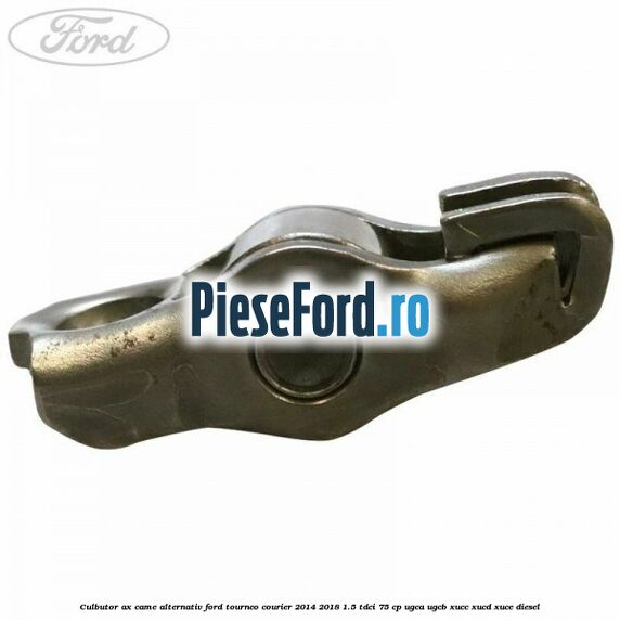 Culbutor ax came alternativ Ford Tourneo Courier 2014-2018 1.5 TDCi 75 cp UGCA, UGCB, XUCC, XUCD, XUCE diesel
