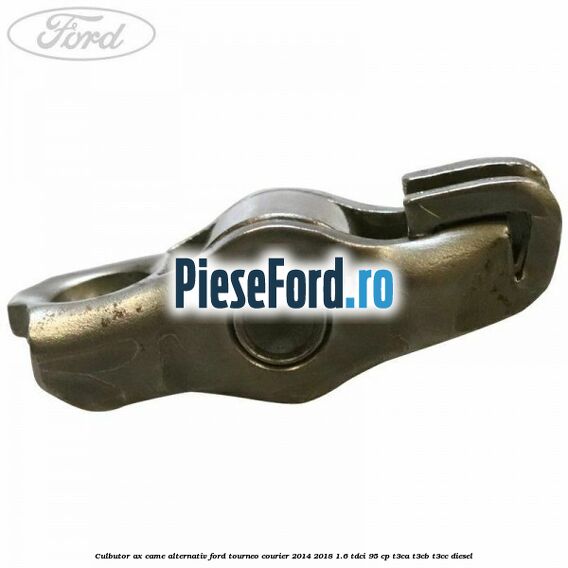 Culbutor ax came alternativ Ford Tourneo Courier 2014-2018 1.6 TDCi 95 cp T3CA, T3CB, T3CC diesel