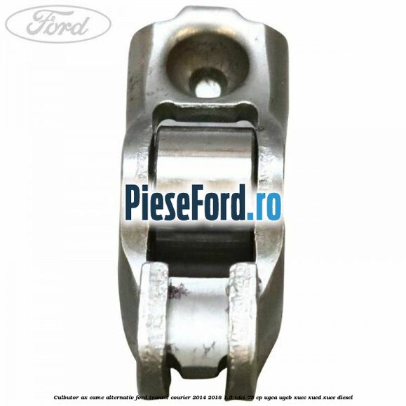 Culbutor ax came alternativ Ford Transit Courier 2014-2018 1.5 TDCi 75 cp UGCA, UGCB, XUCC, XUCD, XUCE diesel