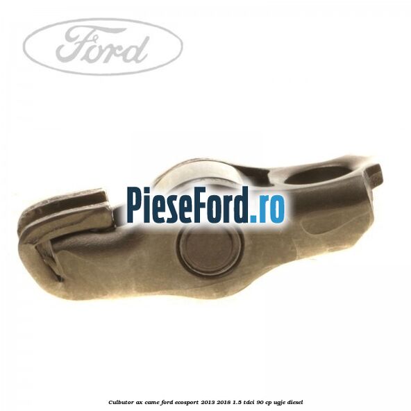 Culbutor ax came Ford EcoSport 2013-2018 1.5 TDCi 90 cp UGJE diesel