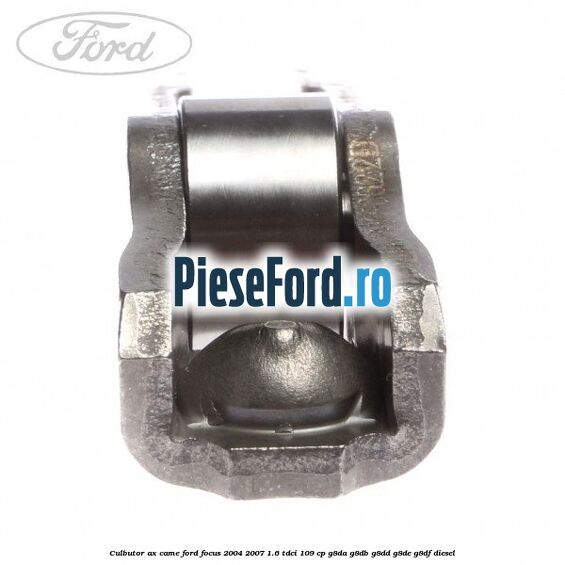 Culbutor ax came Ford Focus 2004-2007 1.6 TDCi 109 cp G8DA, G8DB, G8DD, G8DE, G8DF diesel